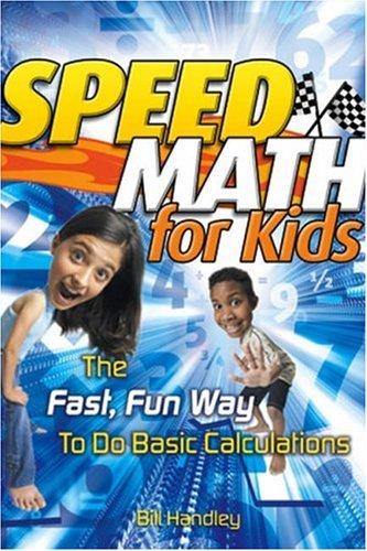 Speed Math for Kids : The Fast, Fun Way To Do Basic Calculations