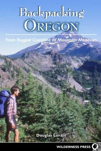 Backpacking Oregon : From River Valleys to Mountain Meadows