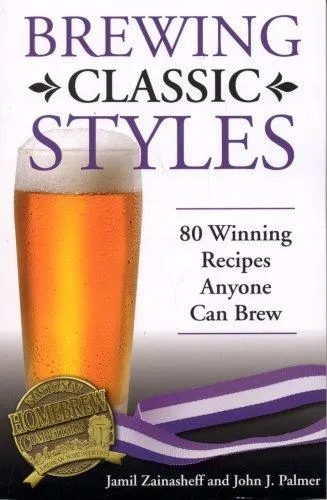 Brewing Classic Styles : 80 Winning Recipes Anyone Can Brew