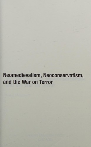 Neomedievalism, Neoconservatism, and the War on Terror