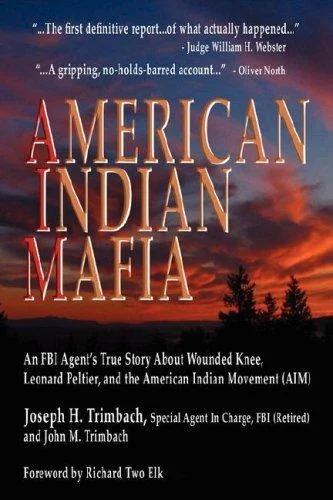 American Indian Mafia : An FBI Agent's True Story About Wounded Knee, Leonard Peltier, and the American Indian Movement (AIM)