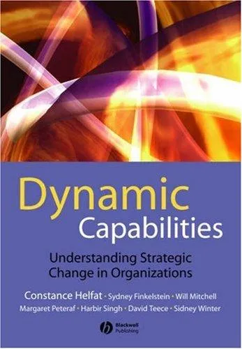 Dynamic Capabilities : Understanding Strategic Change in Organizations