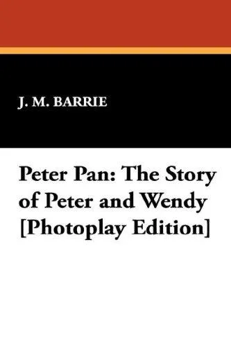 Peter Pan : The Story of Peter and Wendy [Photoplay Edition]