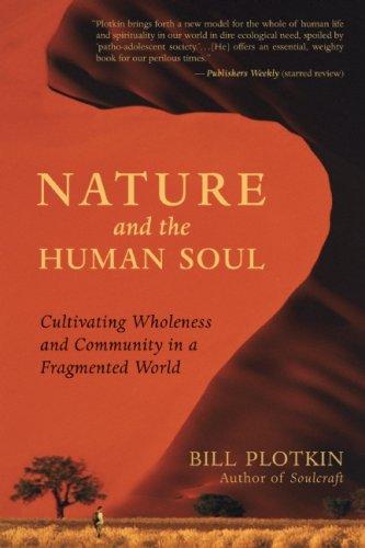 Nature and the Human Soul : Cultivating Wholeness and Community in a Fragmented World