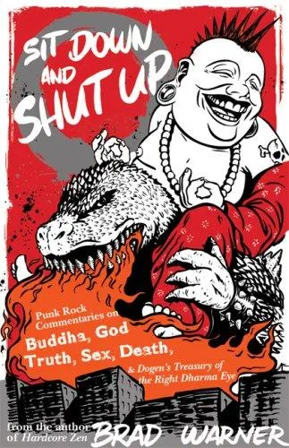 Sit Down and Shut Up : Punk Rock Commentaries on Zen and Dogen's Treasury of the Right Dharma Eye