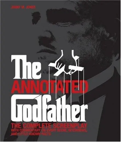 The Annotated "Godfather" : The Complete Screenplay with Commentary on Every Scene, Interviews and Little Known Facts