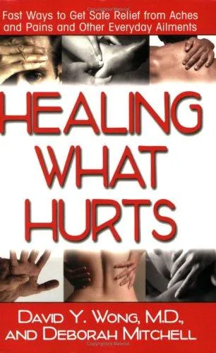 Healing with Hurts : Fast Ways to Get Safe Relief from Aches and Pains and Other Everyday Ailments