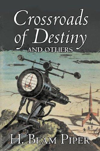 Crossroads of Destiny and Others by H. Beam Piper, Science Fiction, Adventure
