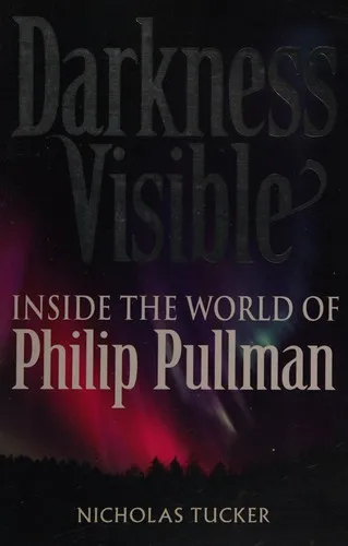 Darkness Visible : Inside the World of Philip Pullman