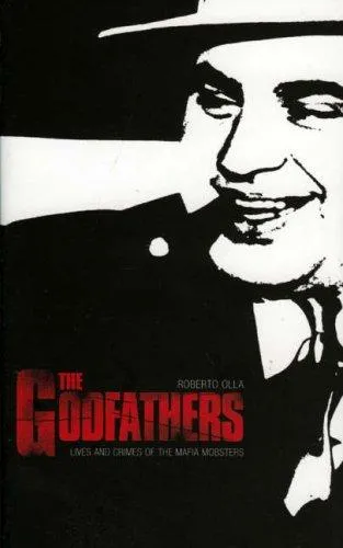 The Godfathers : Lives and Crimes of the Mafia Mobsters