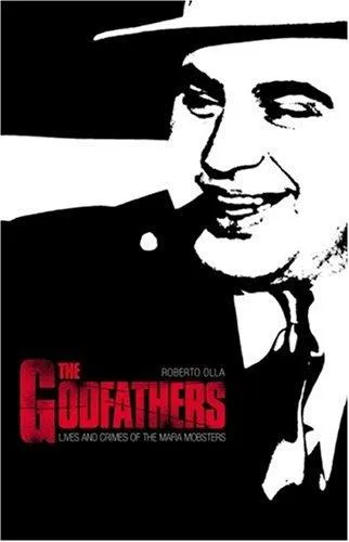 The Godfathers : Lives and Crimes of the Mafia Mobsters