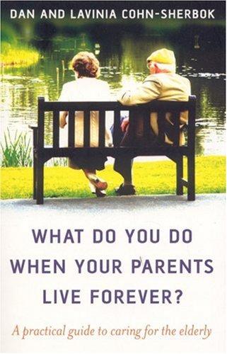 What do you do when your parents live forever? – A practical guide to caring for the elderly