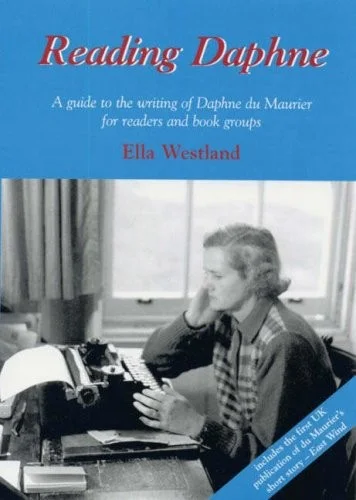 Reading Daphne : A Guide to the Writing of Daphne du Maurier for Readers and Book Groups