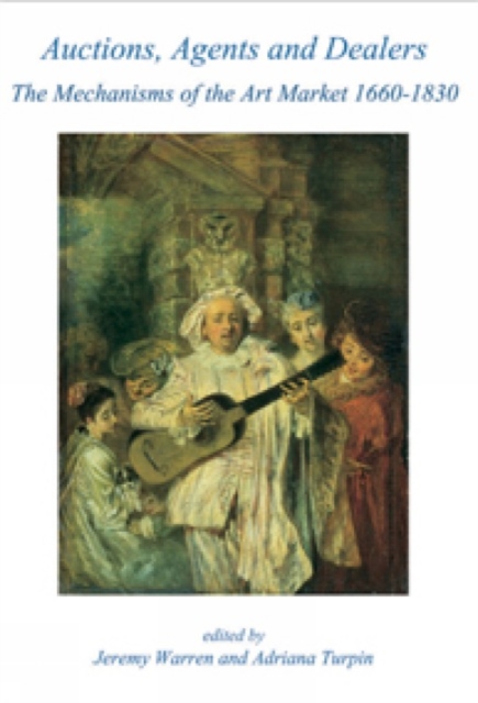 Auctions, Agents and Dealers. The Mechanisms of the Art Market 1660-1830
