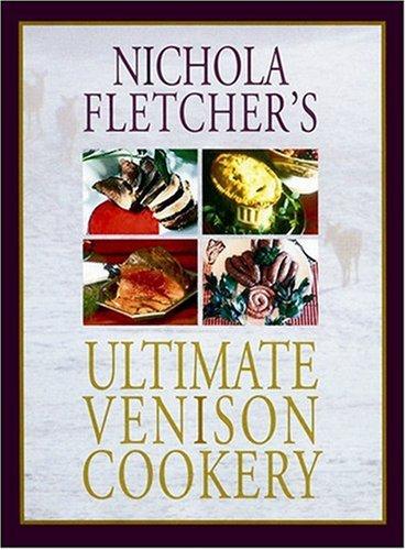 Nichola Fletcher's Ultimate Venison Cookery