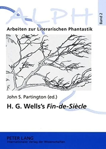 H.G. Wells's "Fin-de-Siecle" : Twenty-first Century Reflections on the Early H.G. Wells Selections from the "Wellsian" : 2