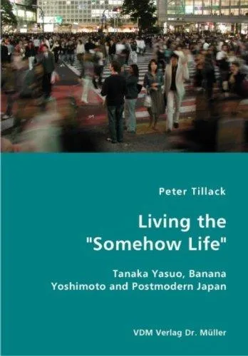 Living the "Somehow Life"-Tanaka Yasuo, Banana Yoshimoto and Postmodern Japan