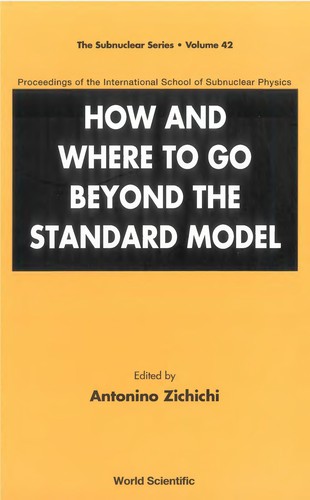 How and Where to Go Beyond the Standard Model - Proceedings of the International School of Subnuclear Physics
