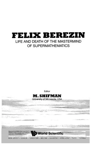 Felix Berezin: Life And Death Of The Mastermind Of Supermathematics