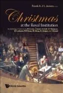 Christmas At The Royal Institution: An Anthology Of Lectures By M Faraday, J Tyndall, R S Ball, S P Thompson, E R Lankester, W H Bragg, W L Bragg, R L Gregory, And I Stewart