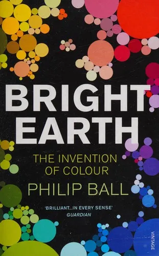 Bright Earth : The Invention of Colour