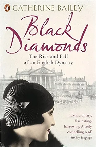 Black Diamonds : The Rise and Fall of an English Dynasty