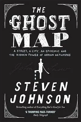 The Ghost Map : A Street, an Epidemic and the Hidden Power of Urban Networks.