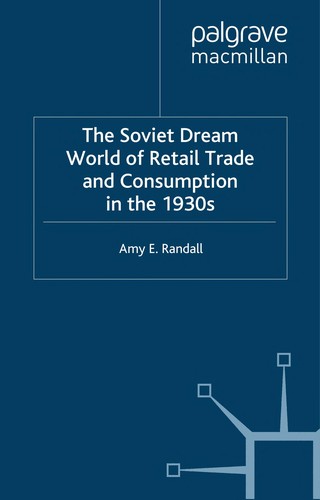 The Soviet Dream World of Retail Trade and Consumption in the 1930s (2008)