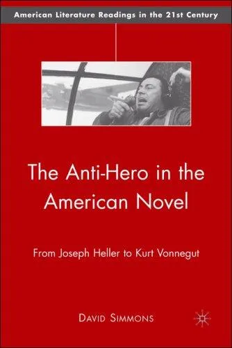 The Anti-Hero in the American Novel : From Joseph Heller to Kurt Vonnegut