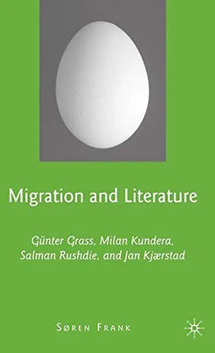 Migration and Literature : Gunter Grass, Milan Kundera, Salman Rushdie, and Jan Kjærstad