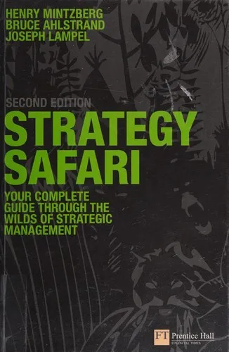 Strategy Safari : The complete guide through the wilds of strategic management