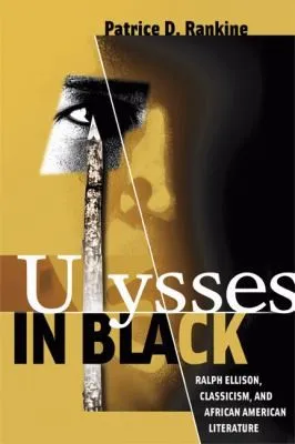 Ulysses in Black : Ralph Ellison, Classicism, and African American Literature