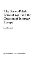 Soviet-Polish Peace of 1921 and the Creation of Interwar Europe