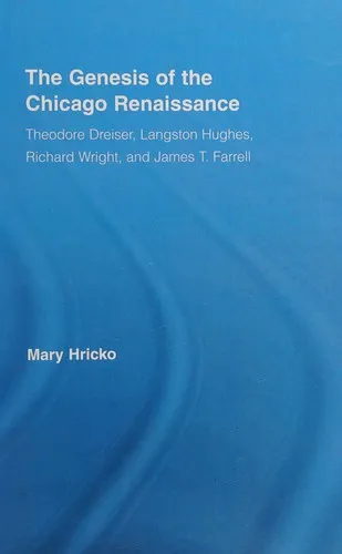 The Genesis of the Chicago Renaissance : Theodore Dreiser, Langston Hughes, Richard Wright, and James T. Farrell