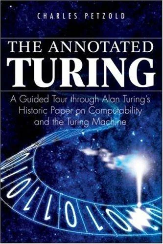 The Annotated Turing : A Guided Tour Through Alan Turing's Historic Paper on Computability and the Turing Machine