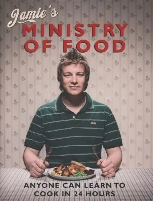 Jamie's Ministry of Food : Anyone Can Learn to Cook in 24 Hours