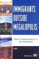 Immigrants Outside Megalopolis : Ethnic Transformation in the Heartland