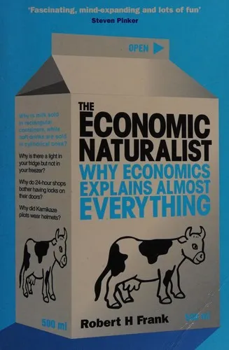 The Economic Naturalist : Why Economics Explains Almost Everything