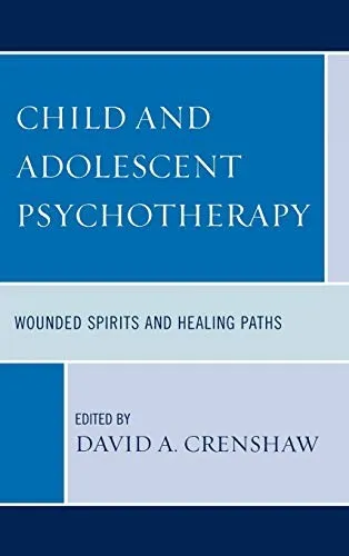 Child and Adolescent Psychotherapy : Wounded Spirits and Healing Paths