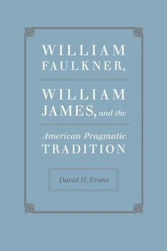 William Faulkner, William James, and the American Pragmatic Tradition