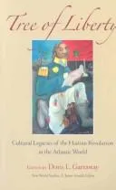 Tree of Liberty : Cultural Legacies of the Haitian Revolution in the Atlantic World