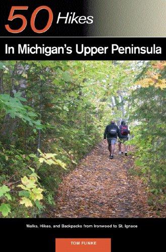 Explorer's Guide 50 Hikes in Michigan's Upper Peninsula : Walks, Hikes & Backpacks from Ironwood to St. Ignace : 0