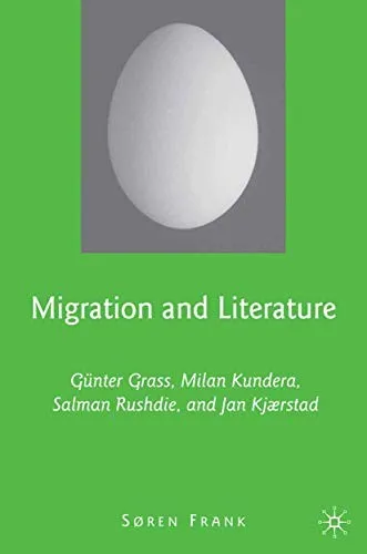 Migration and Literature : Gunter Grass, Milan Kundera, Salman Rushdie, and Jan Kjærstad