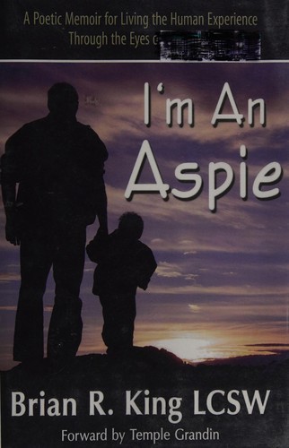 I M an Aspie; A Poetic Memoir for Living the Human Experience Through the Eyes of Asperger S