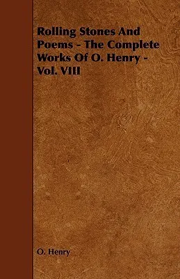 Rolling Stones And Poems - The Complete Works Of O. Henry - Vol. VIII