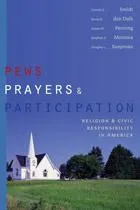 Pews, Prayers, and Participation : Religion and Civic Responsibility in America