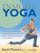 Insight Yoga : An Innovative Synthesis of Traditional Yoga, Meditation, and Eastern Approaches to Healing and Well-Being