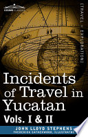 Incidents of Travel in Yucatan, Vols. I and II