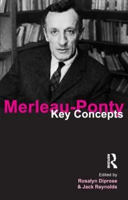 Merleau-Ponty : Key Concepts