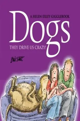 Dogs : They Drive Us Crazy!